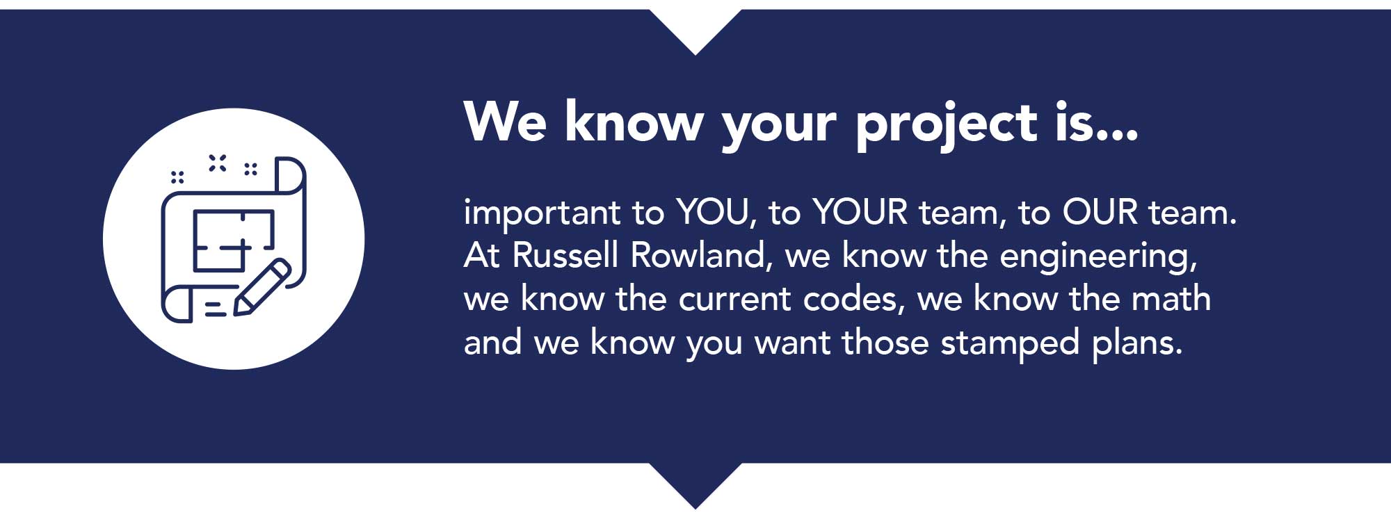 We know your project is important.